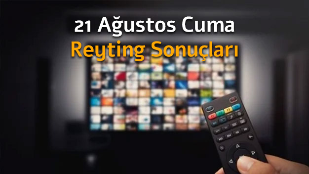 21 Ağustos Cuma Reyting Sonuçları