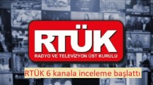 RTÜK 6 kanala inceleme başlattı