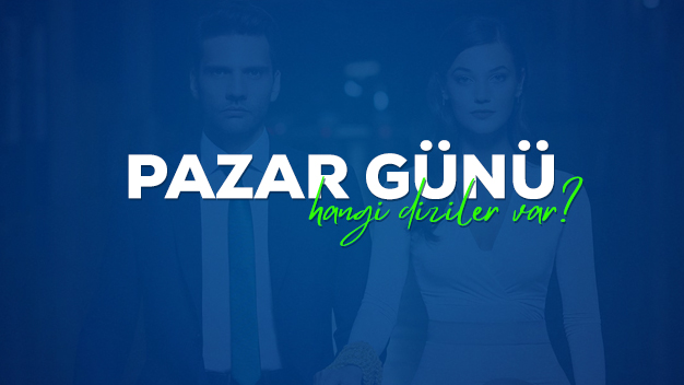 Pazar Dizileri | Pazar yayın akışı listelerinde hangi diziler var?