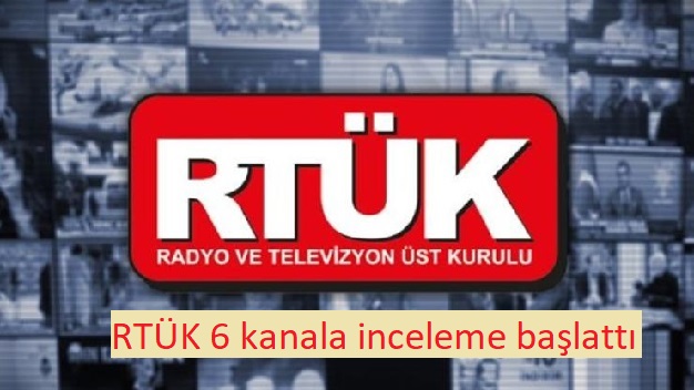 RTÜK 6 kanala inceleme başlattı